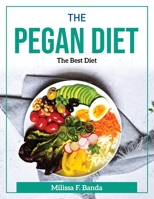 The Pegan Diet: The Best Diet 180437184X Book Cover