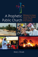 A Prophetic, Public Church: Witness to Hope Amid the Global Crises of the Twenty-First Century 0814684505 Book Cover