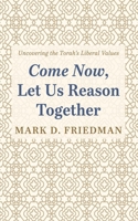 Come Now, Let Us Reason Together: Uncovering the Torah's Liberal Values B0DS47D4Q9 Book Cover