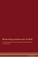 Reversing Lymphocytic Colitis The Raw Vegan Detoxification & Regeneration Workbook for Curing Patients. 1395863563 Book Cover