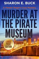 Murder at the Pirate Museum - LARGE PRINT: A Harper Rogers Cozy Mystery - Book 3 - LARGE PRINT B0DM67GNTL Book Cover