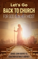 Let's Go Back to Church: For God is in Her Midst B097XFM19V Book Cover
