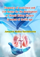 Frequency of occurrence and risk factors for the development of Chronic Kidney disease in women of fertile age 9369088695 Book Cover
