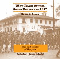 Way Back When: Santa Barbara in 1917: The best stories of the year 173377923X Book Cover