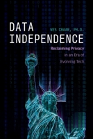 Data Independence: Reclaiming Privacy in an Era of Evolving Tech 1642259756 Book Cover