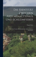 Die Identität Zwischen Abdominaltyphus Und Schleimfieber: Eine Vom Vereine Mittelfränkischer Aerzte Gekrönte Preisschrift... 1018683801 Book Cover