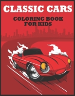 Classic Cars Coloring Book For Kids: A Collection of Amazing Vintage, classic muscle, Hot Rods cars Designs for Kids.Kids Cars Coloring activity book B0897BVDFD Book Cover