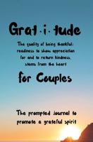 Grat.i.tude for couples: The prompted journal to promote a grateful spirit 1685243193 Book Cover