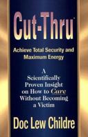 Cut-Thru: Achieve Total Security and Maximum Energy: A Scientifically Proven Insight on How to Care Without Becoming a Victim 1879052334 Book Cover