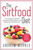 The Sirtfood Diet: Activate Your Skinny Gene, Lose Weight, Burn Fat & Get Lean (Inculdes a Step-By-Step 21 Days Meal Plan) 1801131929 Book Cover