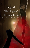 Legend: The Ripper's Eternal Echo: An Immortal Investigator Mystery B0GW52KB4P Book Cover