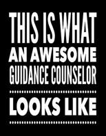 This Is What An Awesome Guidance Counselor Looks Like: Notebook Gift for Teachers, Professors, Tutors, Coaches and Academic Instructors 1081057661 Book Cover