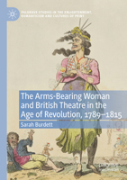 The Arms-Bearing Woman and British Theatre in the Age of Revolution, 1789-1815 3031154738 Book Cover