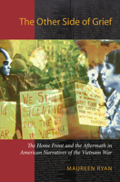The Other Side of Grief: The Home Front and the Aftermath in American Narratives of the Vietnam War (Culture, Politics, and the Cold War Culture, Politics, and t) 1558496866 Book Cover