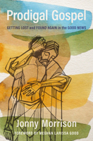 Prodigal Gospel: Getting Lost and Found Again in the Good News 1513813242 Book Cover