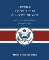 Federal Food, Drug, and Cosmetic ACT: The United States Federal Fd&c ACT Concise Reference 098307190X Book Cover