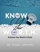 Know Your WORTH: Embrace Your Worth in Christ 1967282145 Book Cover