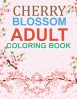 Cherry Blossom Adult Coloring Book: Cherry Blossom Coloring Book For Girls B09CC4DTS1 Book Cover