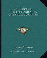 An Historical Text Book and Atlas of Biblical Geography 1016171145 Book Cover
