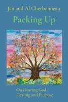 Packing Up: On Hearing God, Healing and Purpose B0CPTFBHTR Book Cover