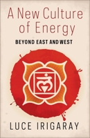 A New Culture of Energy: Beyond East and West 0231177135 Book Cover