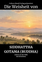 Die Weisheit von Siddhattha Gotama (Buddha): Lehren aus der Stille des Erwachens (German Edition) B0HK24K85R Book Cover