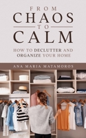 From Chaos to Calm: How to Declutter and Organize your Home B08SLKXKBK Book Cover