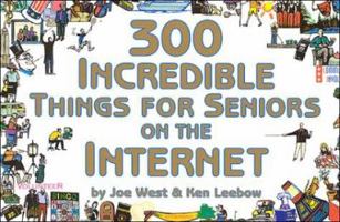 300 Incredible Things for Seniors on the Internet (300 Incredible Things to Do) 1930435045 Book Cover
