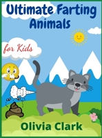Ultimate Farting Animals for Kids: Funny Coloring Book for Girls and Boys Ages 4-12 3985568944 Book Cover