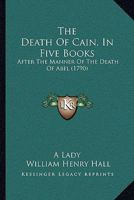 The Death Of Cain, In Five Books: After The Manner Of The Death Of Abel 1165768402 Book Cover