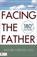 Facing the Father: 180 Degrees to God 1606046179 Book Cover