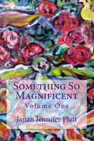 Something So Magnificent: Volume One 1523958731 Book Cover