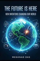 The Future Is Here: New Inventions Changing Our World B0FS12LND5 Book Cover