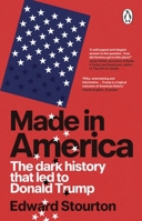 Made in America: The Dark History That Led to Donald Trump 1804998877 Book Cover