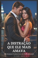 A Distração Que Ele Mais Amava: Um Romance Proibido Com Um Chefe Bilionário (Contratos de Seda Vermelha) (Portuguese Edition) B0FRM1XG37 Book Cover