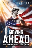 Moving Ahead,: How To Make America Godly Again B0DT2C56RZ Book Cover