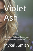 Violet Ash: “My mother died slow, but the men I choose don’t get that luxury.” (Violet Ash Collection) B0FH9M1RHV Book Cover