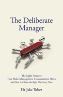 The Deliberate Manager: The Eight Postures That Make Management Conversations Work (and How to Choose the Right One Every Time) 1805760610 Book Cover