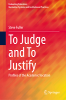 To Judge and To Justify: Profiles of the Academic Vocation (Evaluating Education: Normative Systems and Institutional Practices) 3031760166 Book Cover