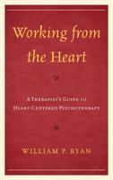 Working from the Heart: A Therapist's Guide to Heart-Centered Psychotherapy 1442235128 Book Cover