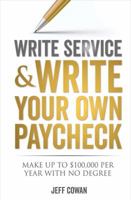 Write Service and Write Your Own Paycheck: Make Up to $100,000 a Year With No Degree! 1543918255 Book Cover