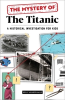 The Mystery of the Titanic: A Historical Investigation for Kids 1647398770 Book Cover