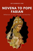 Novena to Pope Fabian: Reflections on Unity, Courage, and Sacrifice B0CS8T9B5D Book Cover