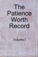 The Patience Worth Record: Volume I 1435712374 Book Cover