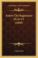 Autori Che Ragionano Di Se V1 (1840) 1160310580 Book Cover