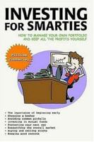 Investing for Smarties: How to Manage Your Own Portfolio and Keep All the Profits Yourself 0595390773 Book Cover