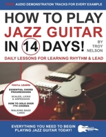 How to Play Jazz Guitar in 14 Days : Daily Lessons for Learning Rhythm and Lead 1674965842 Book Cover
