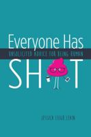 Everyone Has Sh*t: Unsolicited Advice for Being Human 0986169226 Book Cover