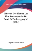 Histoire Des Plantes Les Plus Remarquables Du Bresil Et Du Paraguay V1 (1824) 116679122X Book Cover