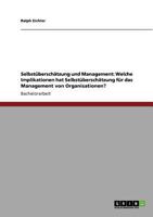 Selbstüberschätzung und Management: Welche Implikationen hat Selbstüberschätzung für das Management von Organisationen? 3640783158 Book Cover